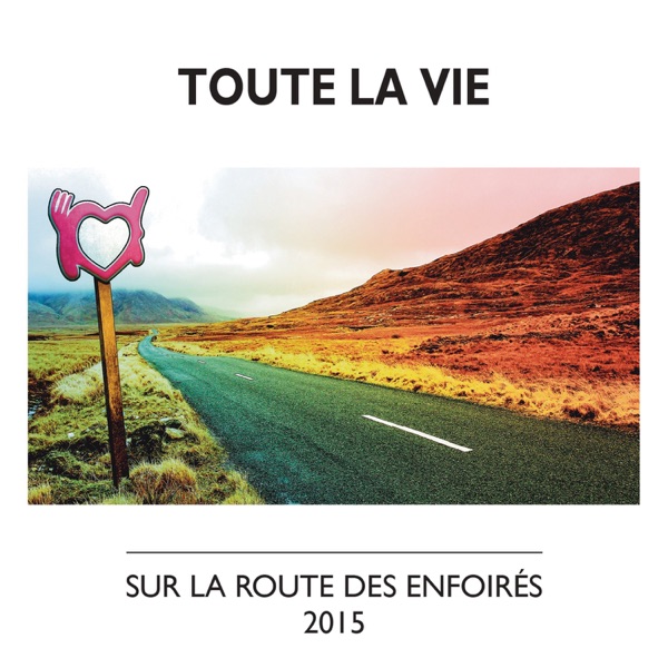 Pochette : Les Enfoirés - Toute la vie (Sur la route des Enfoirés)